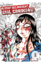 Bloody Delinquent Girl Chainsaw - tome 1