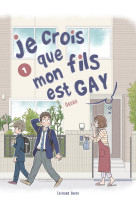 Je crois que mon fils est gay - tome 1