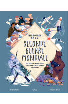 HISTOIRES DE LA SECONDE GUERRE MONDIALE  : LES RÉCITS INCROYABLES MAIS VRAIS D'UN MONDE EN GUERRE