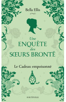 Une enquête des soeurs Brontë, T4 : Le Cadeau empoisonné