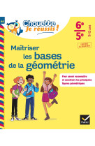 Maîtriser les bases de la géométrie 6e, 5e - Chouette, Je réussis !