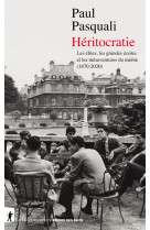 Héritocratie - Les élites, les grandes écoles et les mésaventures du mérite (1870-2020)