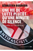 UNE VIE DE LUTTE PLUTOT QU'UNE MINUTE DE SILENCE - ENQUETE SUR LES ANTIFAS