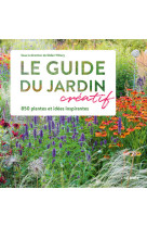 Le Guide du jardin créatif - 850 plantes et idées inspirantes