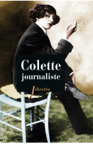 Colette journaliste : chroniques et reportages, 1893-1955