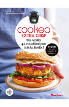 DES RECETTES QUI CROUSTILLENT POUR TOUTE LA FAMILLE AVEC COOKEO EXTRA CRISP