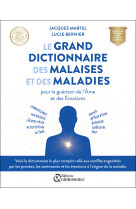 Le grand dictionnaire des malaises et des maladies - Pour la guérison de l’Âme et des Émotions