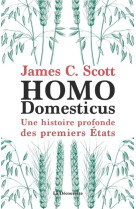 Homo domesticus - Une histoire profonde des premiers Etats