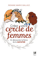 Créez votre cercle de femmes et découvrez la force de la sororité