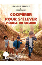 Coopérer pour s'élever. L'École du Colibri