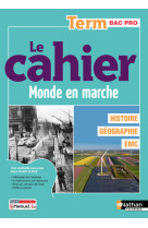 Le monde en marche - Histoire Géographie Tle Bac pro - 2024 - Cahier - élève - + iManuel