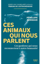 Ces animaux qui nous parlent - Ces gardiens qui nous reconnectent à notre humanité