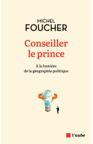 Conseiller le prince - À la lumière de la géographie politiq