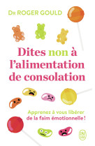 DITES NON A L'ALIMENTATION DE CONSOLATION - APPRENEZ A VOUS LIBERER DE LA FAIM EMOTIONELLE