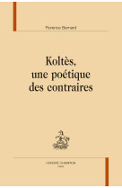 KOLTES, UNE POETIQUE DES CONTRAIRES.