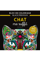 Bloc de coloriages Black Premium : Chat me suffit