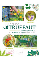 LE GUIDE TRUFFAUT JARDIN DURABLE ET PERMACULTURE POUR TOUS