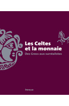 Les celtes et la monnaie - Des Grecs aux surréalistes