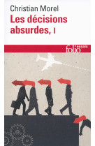 LES DECISIONS ABSURDES - VOL01 - SOCIOLOGIE DES ERREURS RADICALES ET PERSISTANTES