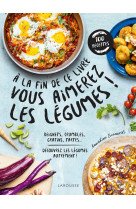 A LA FIN DE CE LIVRE VOUS AIMEREZ LES LÉGUMES