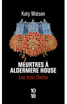 Les Trois Dahlia - Tome 1 Meurtres à Aldermere House