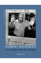 Robert Doisneau. Un artiste chez les artistes