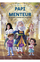 Papi est un super menteur - Tome 1 Le super copain de Louis XIV