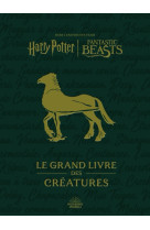 Harry Potter / Fantastic Beasts : Le Grand livre des créatures