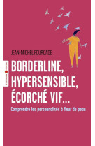 Borderline, hypersensible, écorché vif...