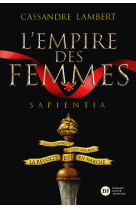 L'Empire des Femmes, tome 1 - Sapientia