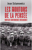 LES MOUTONS DE LA PENSEE - NOUVEAUX CONFORMISMES IDEOLOGIQUES