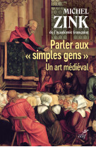 PARLER AUX " SIMPLES GENS " - UN ART MEDIEVAL