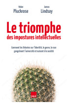 Le triomphe des impostures intellectuelles - comment les théories sur l'identité, le genre, la race gangrènent l'université et nuisent à la