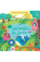 Les bruits du jardin - Mon livre sonore à toucher - Dès 1 an