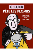 Geluck - Geluck pète les plombs