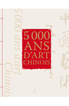 5000 ans d'art chinois