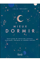 Mieux dormir - Votre guide de chevet des solutions, techniques, thérapies et remèdes naturels