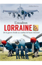 L'ESCADRON LORRAINE AU COMBAT - TOME 2 : DE LA GUERRE FROIDE AU COMBAT DE HAUTE INTENSITE 1945-2022