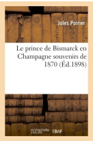 Le prince de Bismarck en Champagne souvenirs de 1870