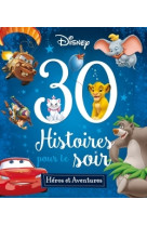 DISNEY - 30 Histoires pour le soir - Héros et Aventures