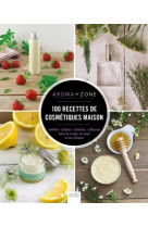 100 recettes de cosmétiques maison - Inédites - Simples Créatives - Efficaces