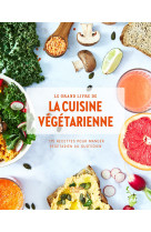 Le grand livre de la cuisine végétarienne Nouvelle édition