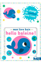 Mon livre bain  - Hello baleine !