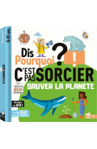 Dis pourquoi - sauver la planète C'est pas sorcier