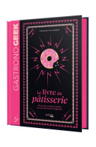 Mini-Gastronogeek - Le livre de pâtisserie