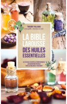 La bible Larousse des huiles essentielles