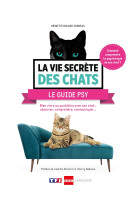 La vie secrète des chats - Le guide psy