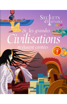 Secrets d'histoire junior - Si les grandes civilisations m'étaient contées