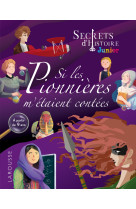 Secrets d'histoire junior -  Si les pionnières m'étaient contées