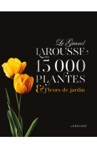 Le Grand Larousse des 15000 plantes et fleurs de jardin